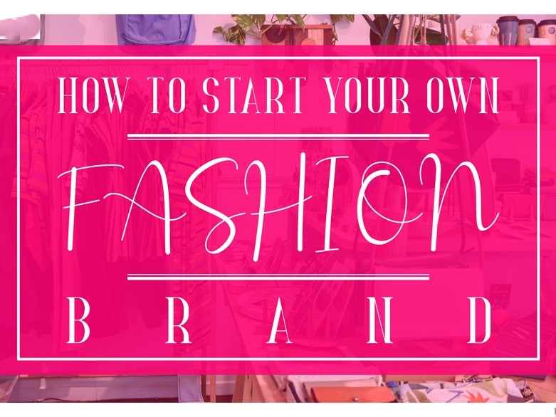 Starting Your Own Fashion Label